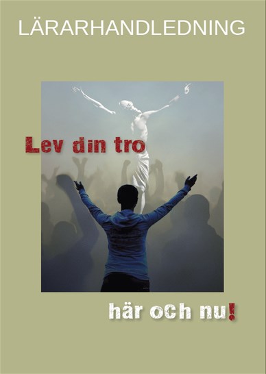 7. Lärarhandledning till Lev din tro- här och nu!